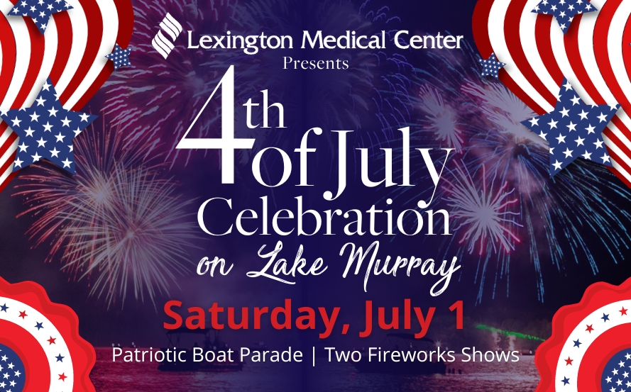 Lexington Medical Center Presents the 4th of July Celebration on Lake Murray. Saturday, July 1. Boat parade and fireworks shows