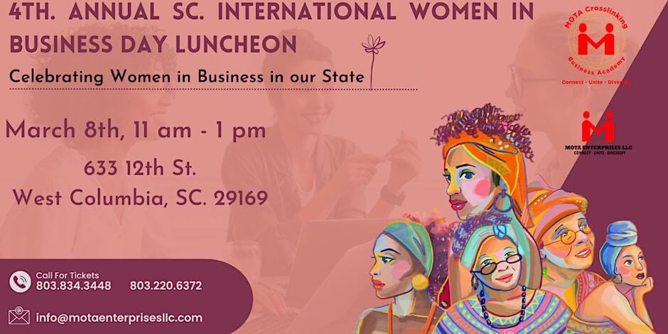 Mota Crosslinking Business Academy will host the 4th Annual SC International Women In Business Day luncheon on Friday, March 8th beginning at 11:00AM. For more information or tickets contact Mota Crosslinking Business Academy at (803)834-3448 or (803)220-6372.